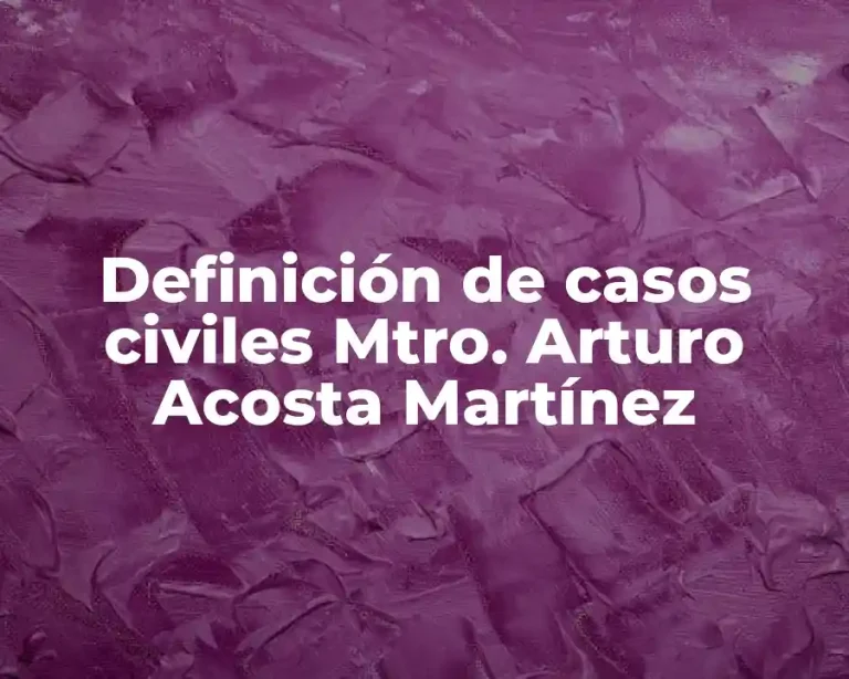 Definición de casos civiles Mtro. Arturo Acosta Martínez