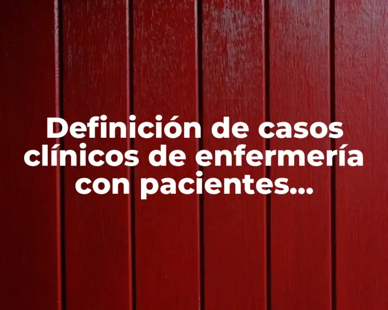 Definición de casos clínicos de enfermería con pacientes quirúrgicos