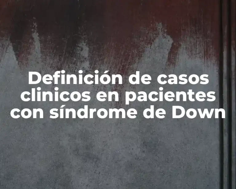 Definición de casos clinicos en pacientes con síndrome de Down