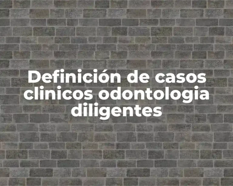 Definición de casos clinicos odontologia diligentes