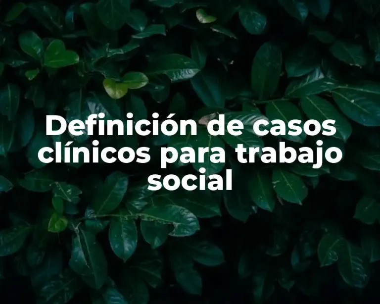 Definición de casos clínicos para trabajo social
