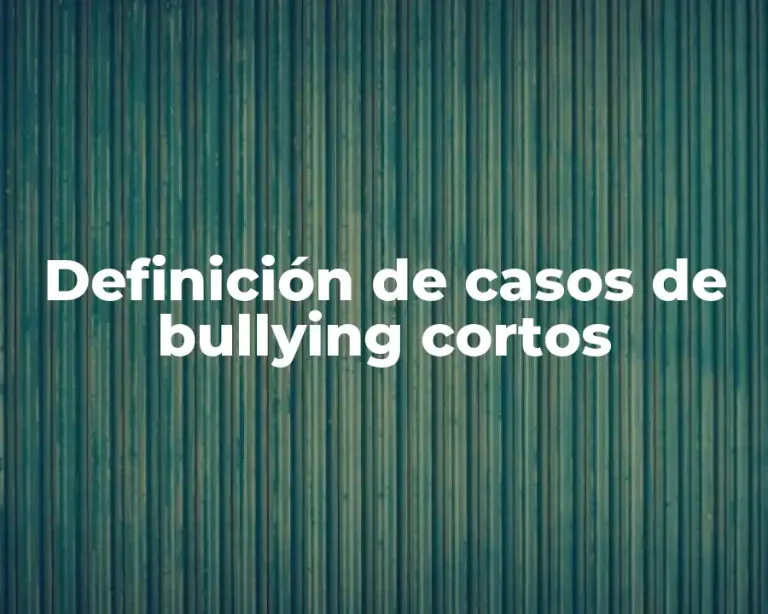 Definición de casos de bullying cortos