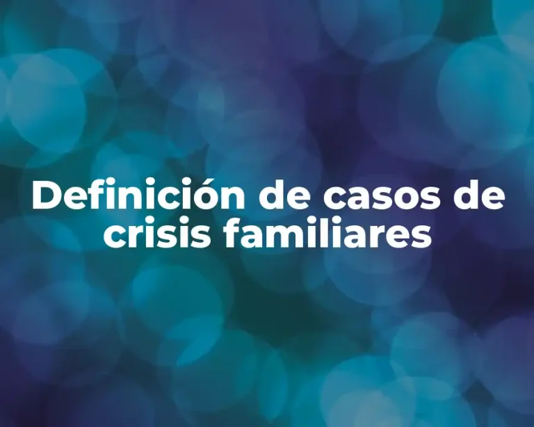 Definición de casos de crisis familiares