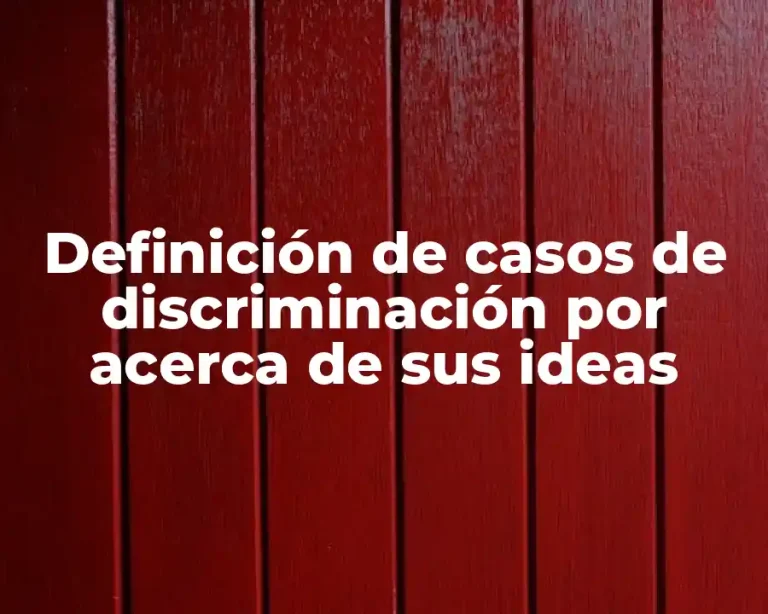 Definición de casos de discriminación por acerca de sus ideas