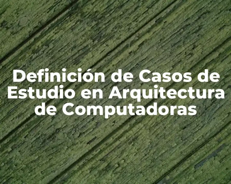 Definición de Casos de Estudio en Arquitectura de Computadoras
