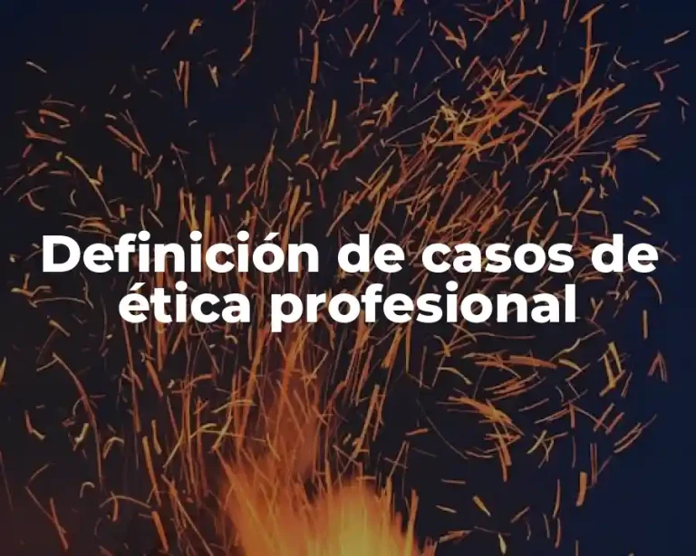 Definición de casos de ética profesional