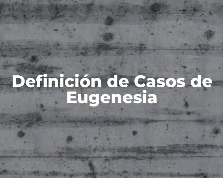 Definición de Casos de Eugenesia