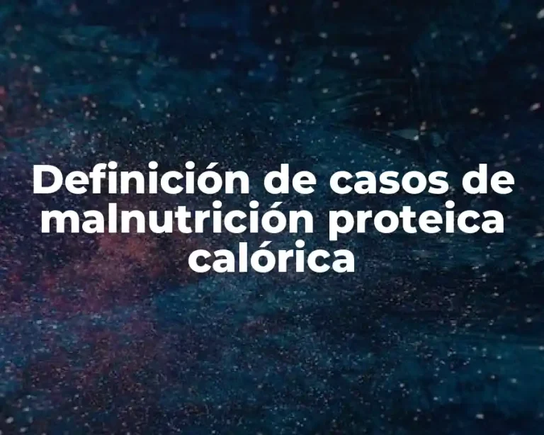 Definición de casos de malnutrición proteica calórica