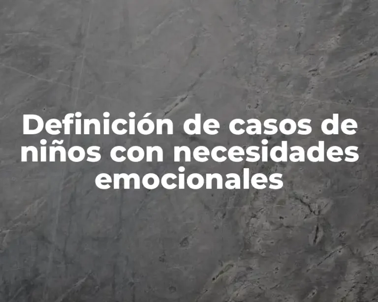 Definición de casos de niños con necesidades emocionales