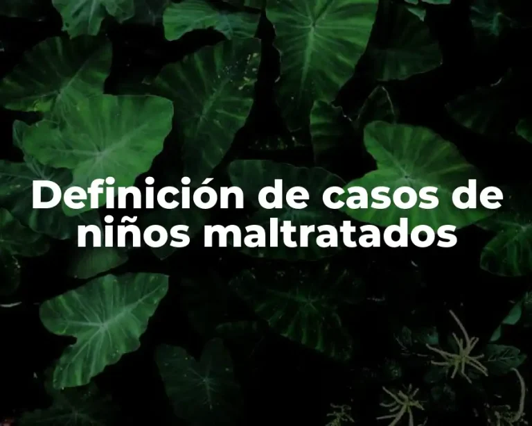 Definición de casos de niños maltratados