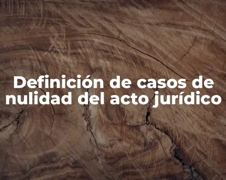 Definición de casos de nulidad del acto jurídico