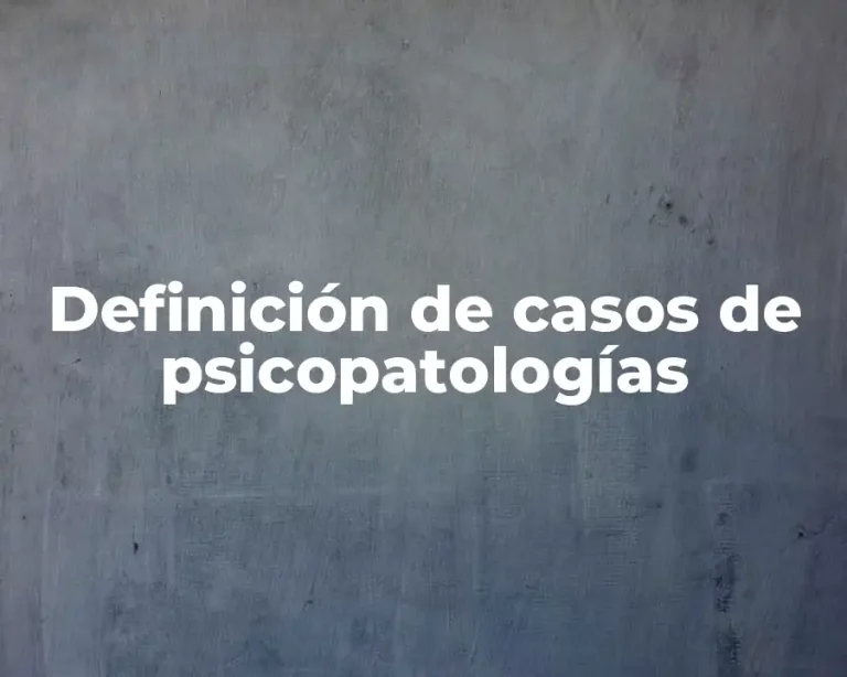 Definición de casos de psicopatologías
