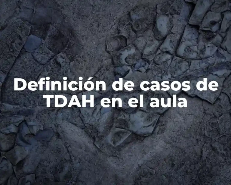 Definición de casos de TDAH en el aula
