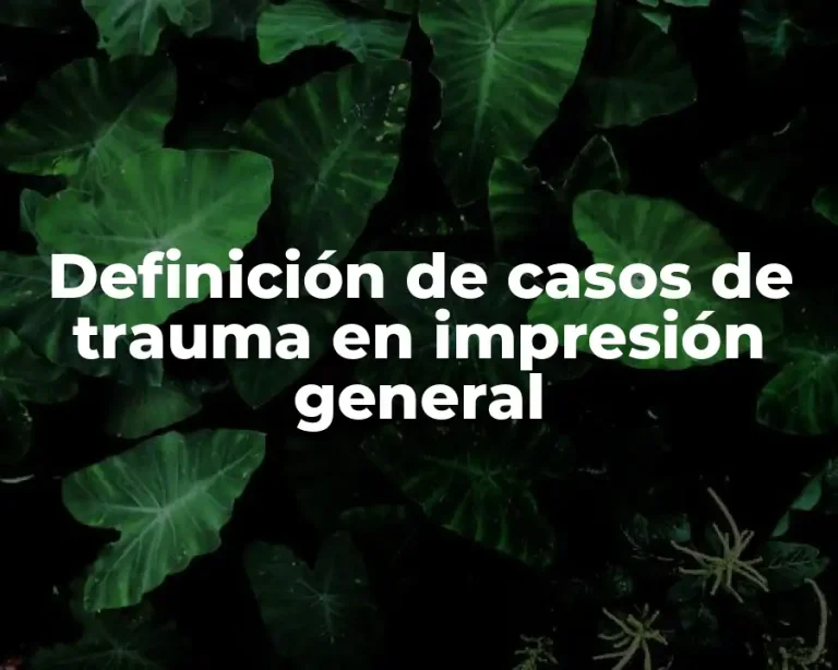 Definición de casos de trauma en impresión general