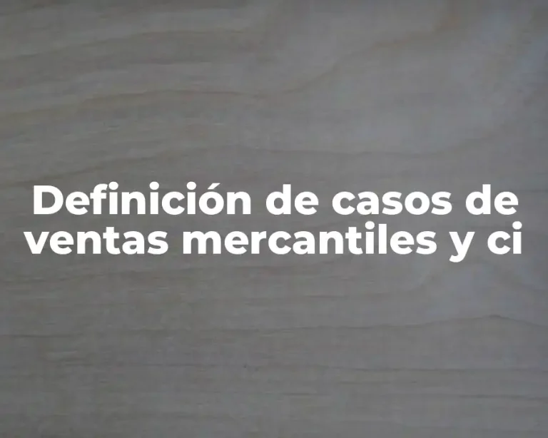 Definición de casos de ventas mercantiles y ci