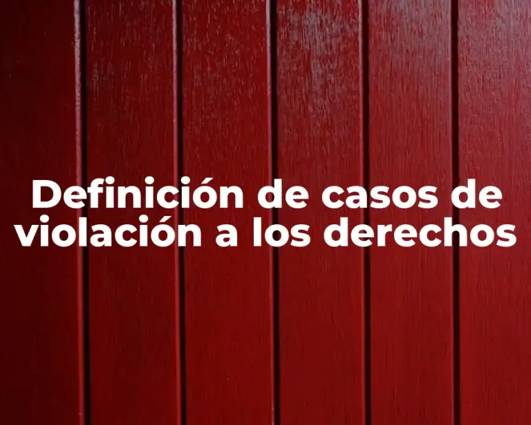 Definición de casos de violación a los derechos