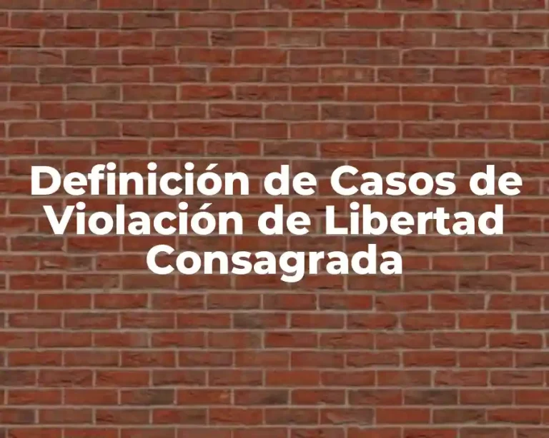 Definición de Casos de Violación de Libertad Consagrada