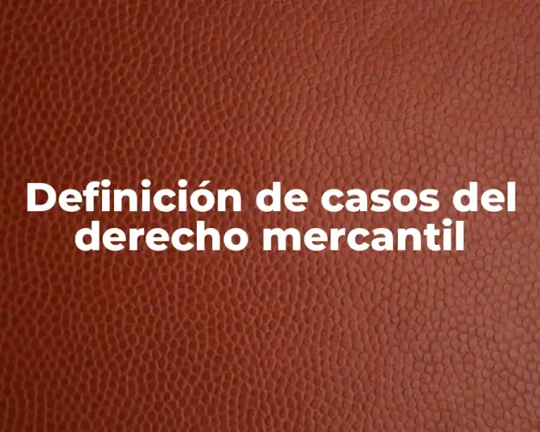 Definición de casos del derecho mercantil