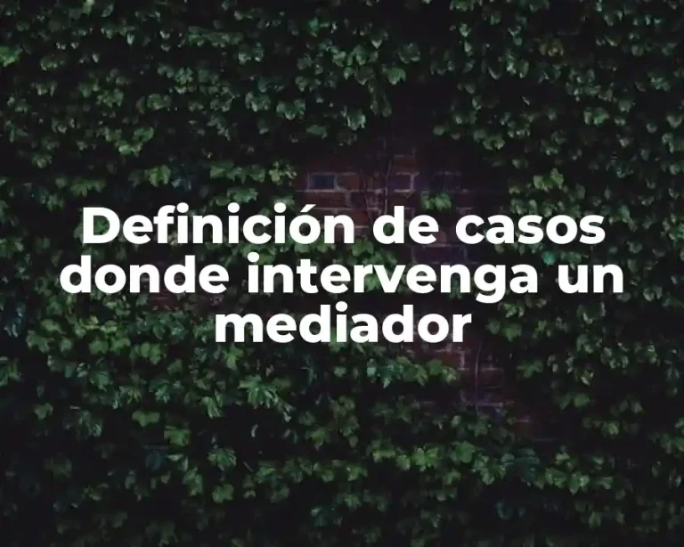 Definición de casos donde intervenga un mediador
