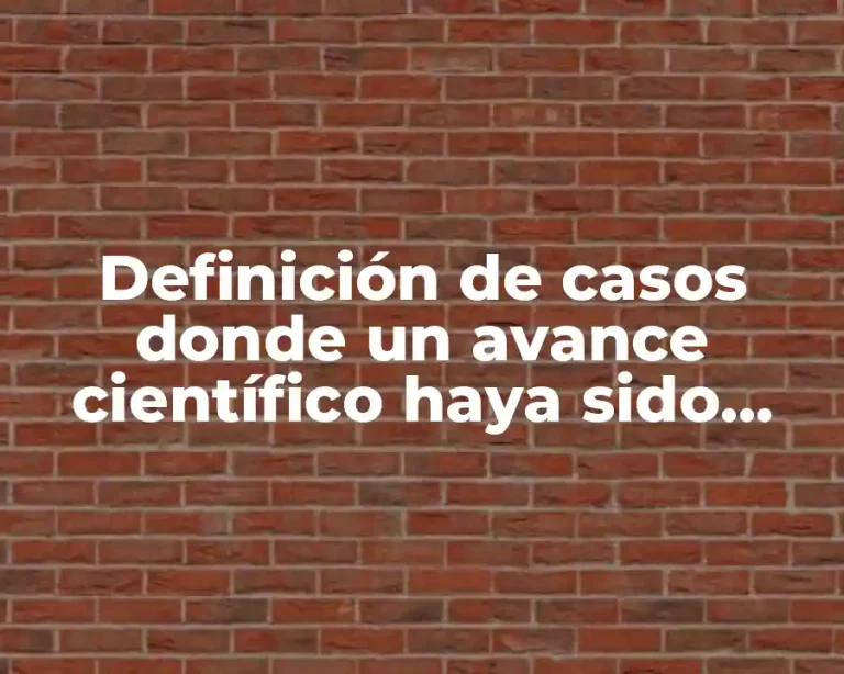 Definición de casos donde un avance científico haya sido inadecuado