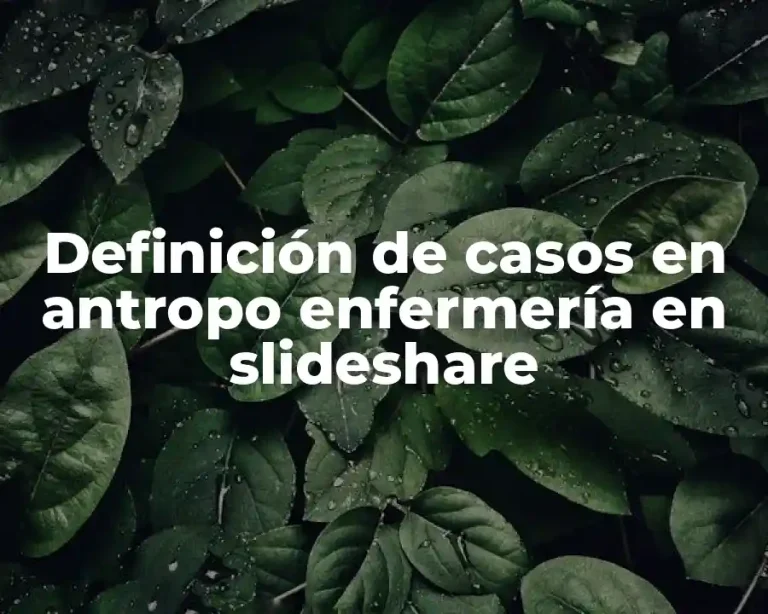 Definición de casos en antropo enfermería en slideshare