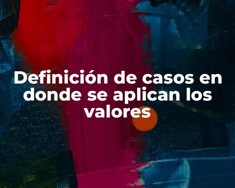 Definición de casos en donde se aplican los valores