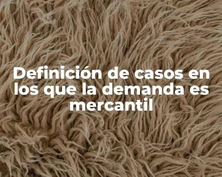 Definición de casos en los que la demanda es mercantil