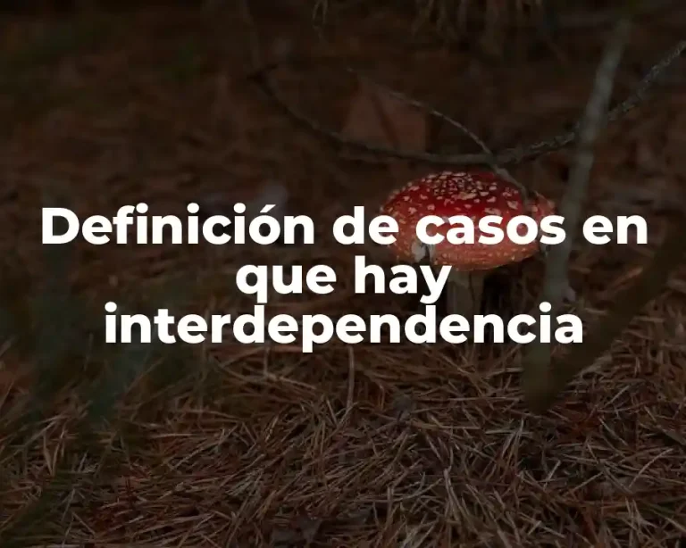 Definición de casos en que hay interdependencia