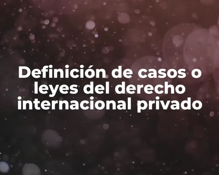 Definición de casos o leyes del derecho internacional privado
