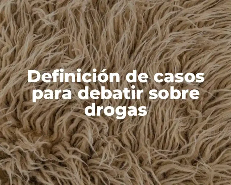 Definición de casos para debatir sobre drogas