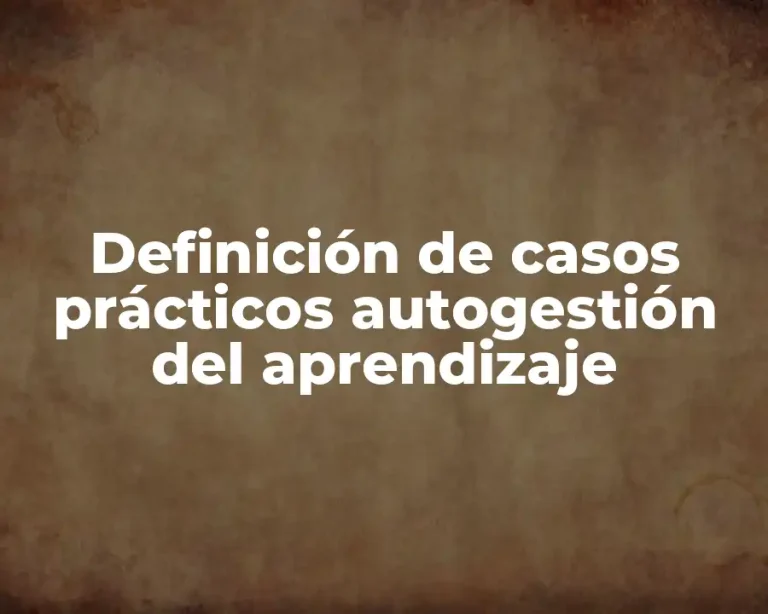 Definición de casos prácticos autogestión del aprendizaje