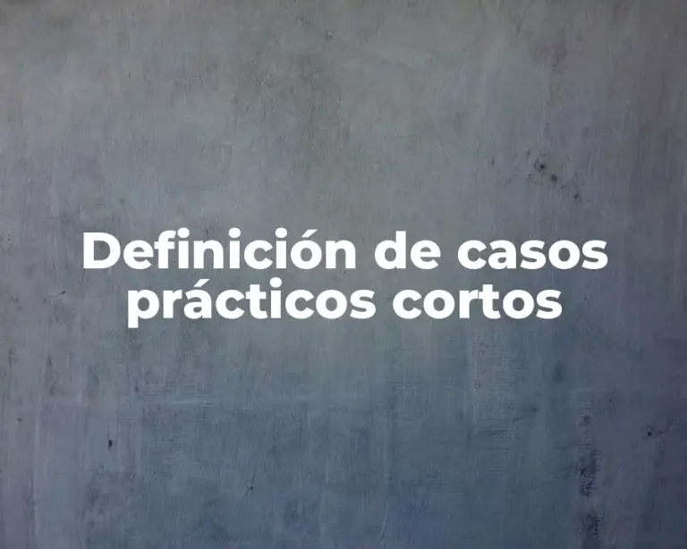 Definición de casos prácticos cortos