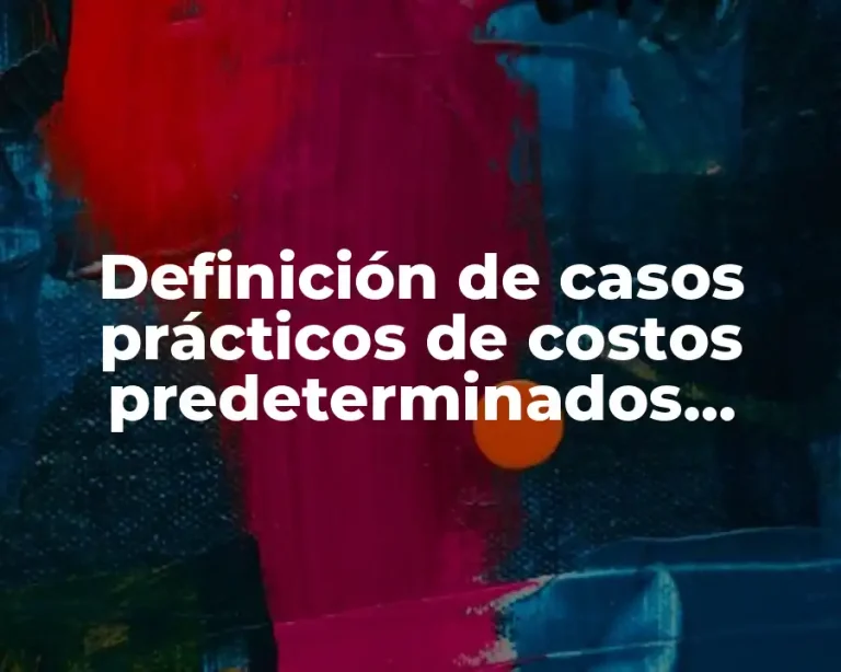 Definición de casos prácticos de costos predeterminados estimados por órdenes