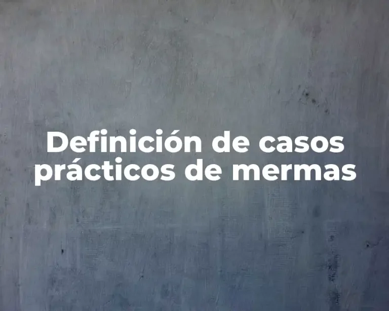Definición de casos prácticos de mermas