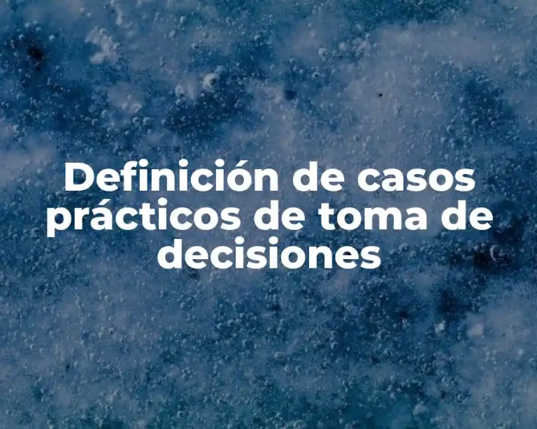 Definición de casos prácticos de toma de decisiones