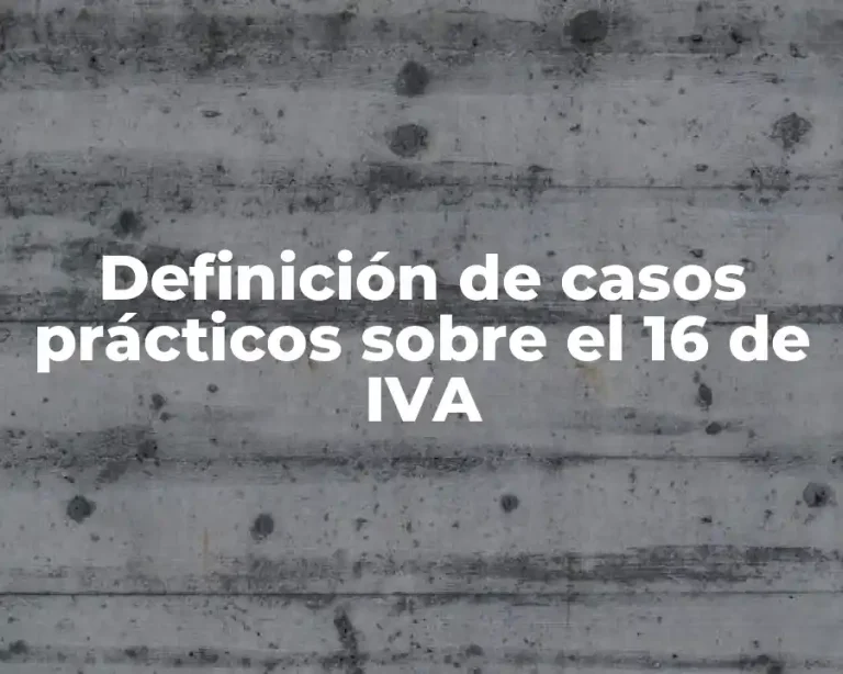 Definición de casos prácticos sobre el 16 de IVA