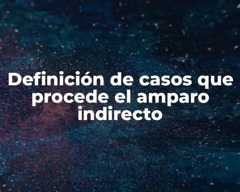 Definición de casos que procede el amparo indirecto