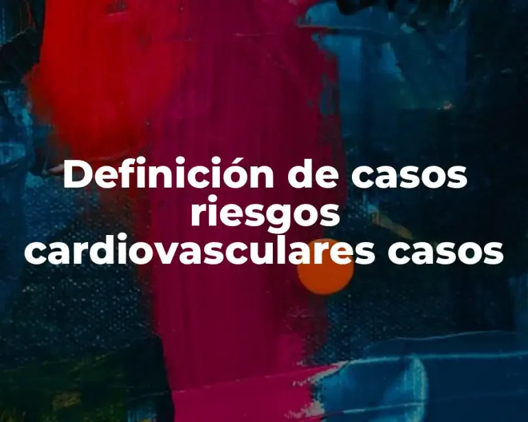 Definición de casos riesgos cardiovasculares casos