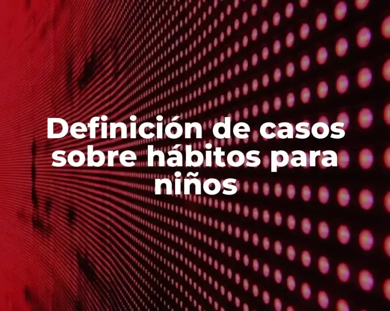 Definición de casos sobre hábitos para niños