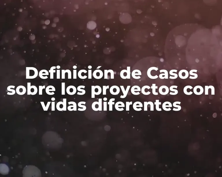 Definición de Casos sobre los proyectos con vidas diferentes