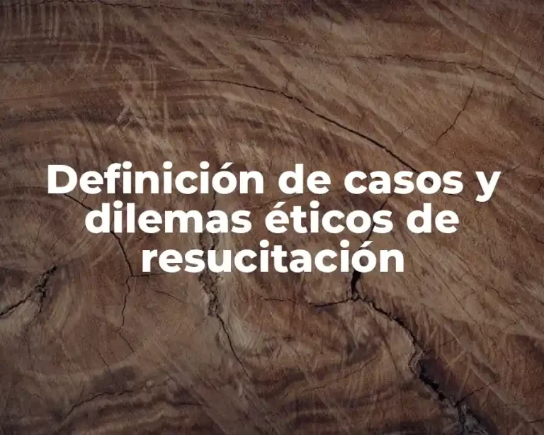 Definición de casos y dilemas éticos de resucitación