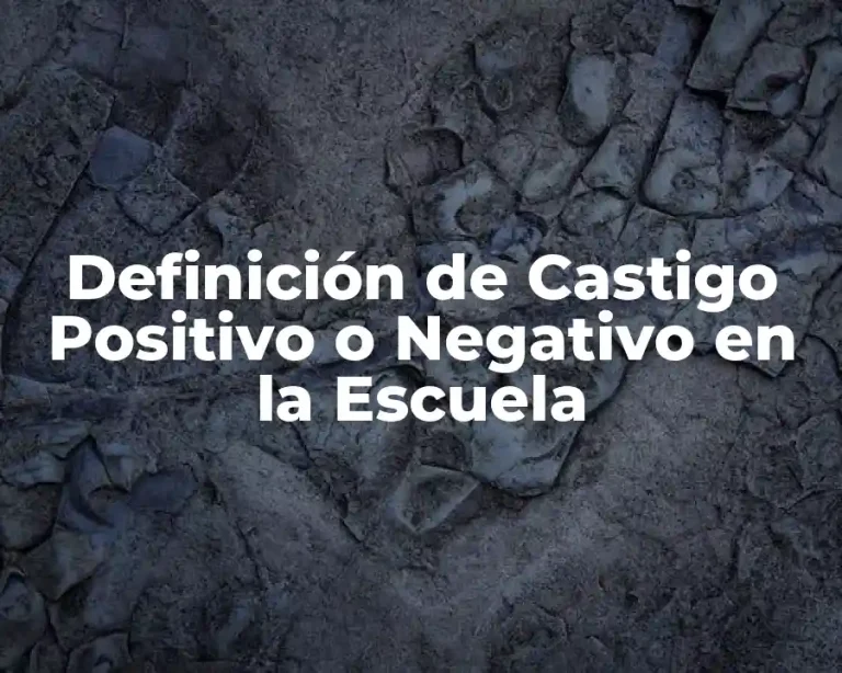 Definición de Castigo Positivo o Negativo en la Escuela