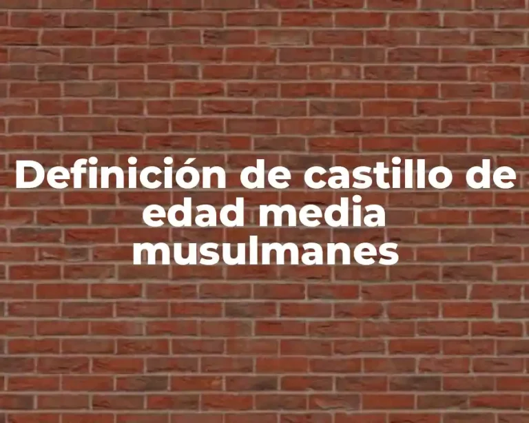 Definición de castillo de edad media musulmanes
