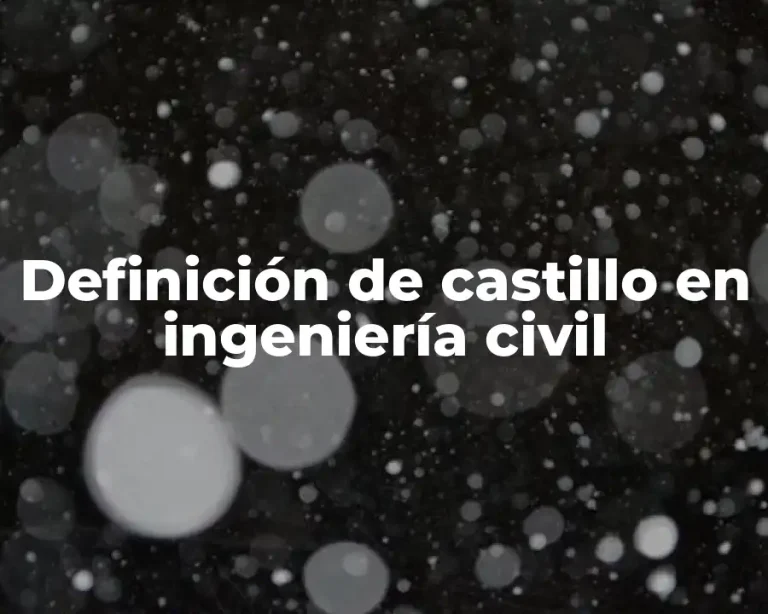Definición de castillo en ingeniería civil
