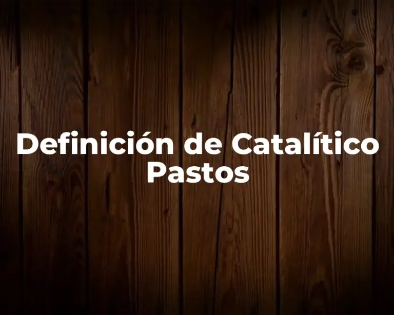 Definición de Catalítico Pastos