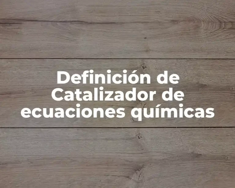 Definición de Catalizador de ecuaciones químicas