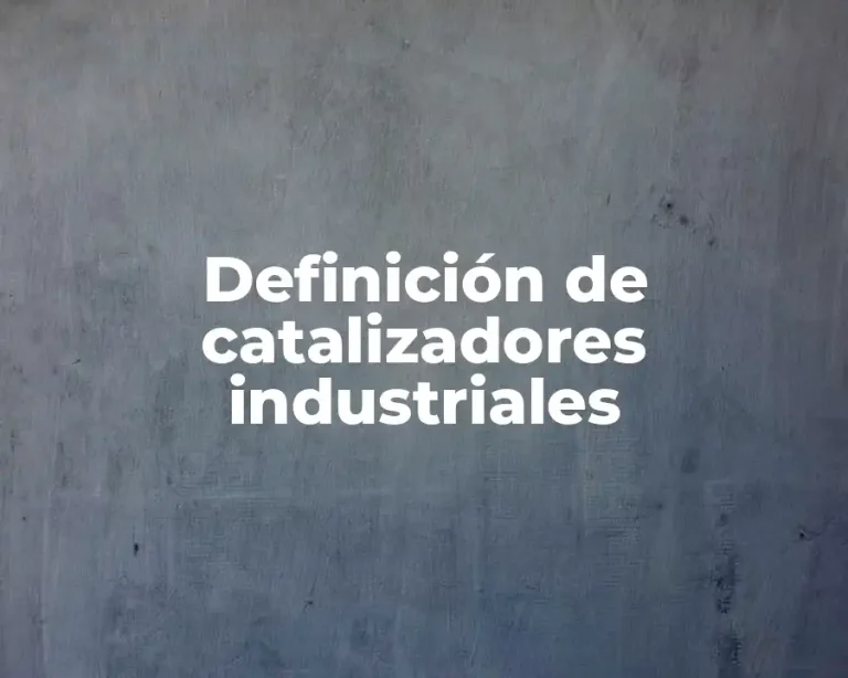 Definición de catalizadores industriales