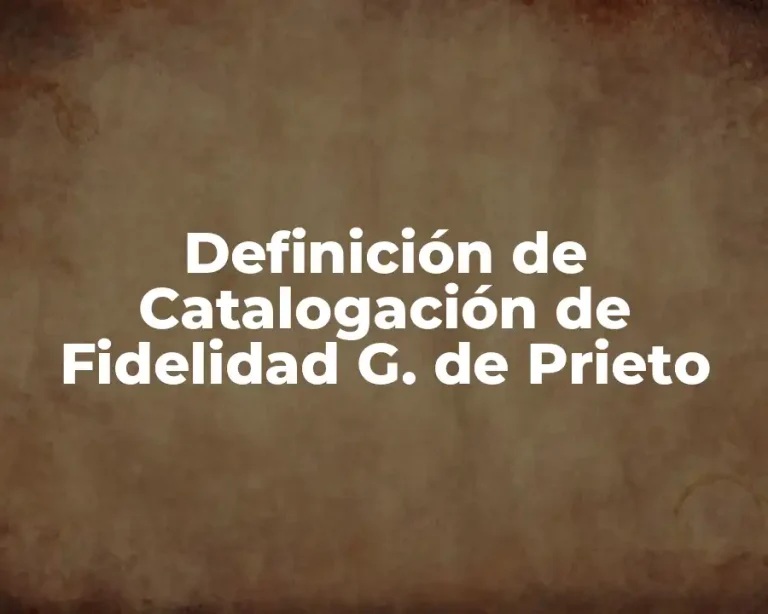 Definición de Catalogación de Fidelidad G. de Prieto