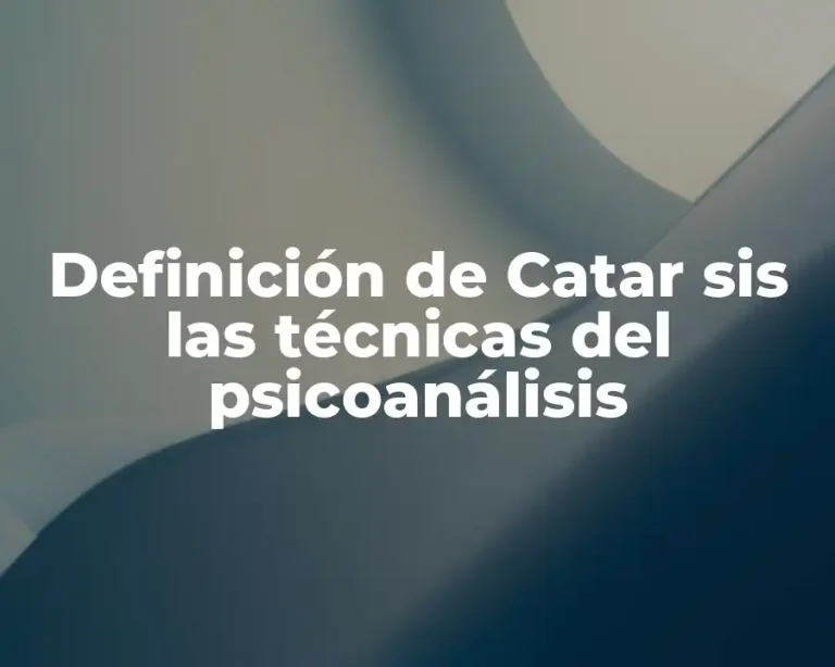 Definición de Catar sis las técnicas del psicoanálisis