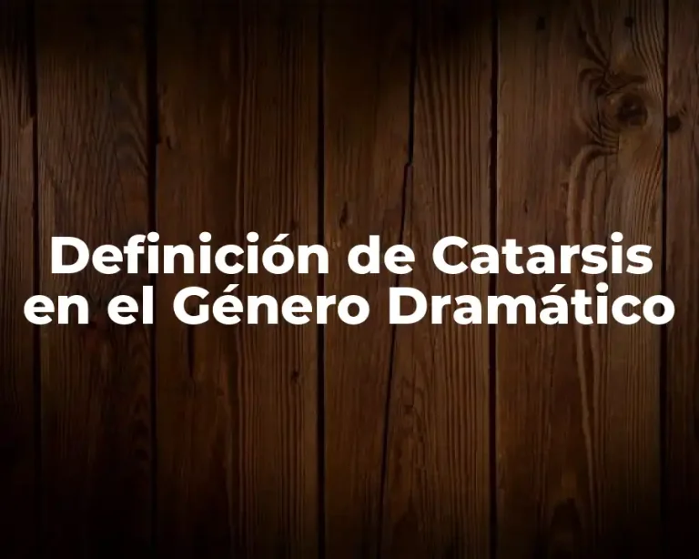 Definición de Catarsis en el Género Dramático